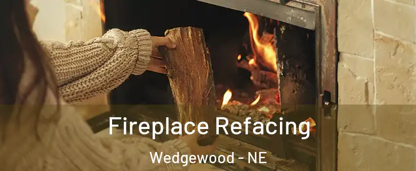 Fireplace Refacing Wedgewood - NE