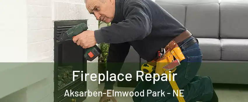 Fireplace Repair Aksarben-Elmwood Park - NE