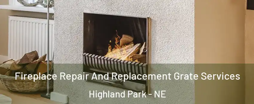 Fireplace Repair And Replacement Grate Services Highland Park - NE