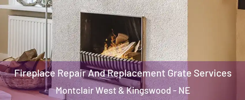Fireplace Repair And Replacement Grate Services Montclair West & Kingswood - NE