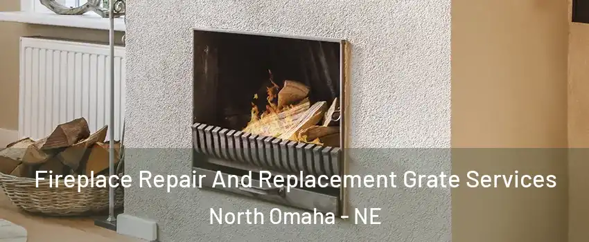 Fireplace Repair And Replacement Grate Services North Omaha - NE
