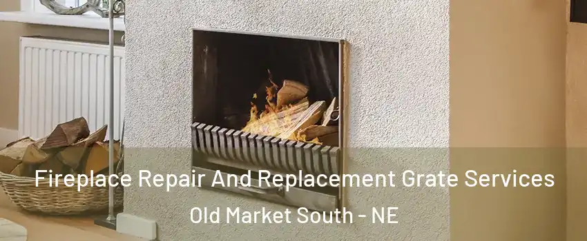 Fireplace Repair And Replacement Grate Services Old Market South - NE
