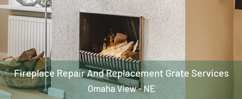 Fireplace Repair And Replacement Grate Services Omaha View - NE