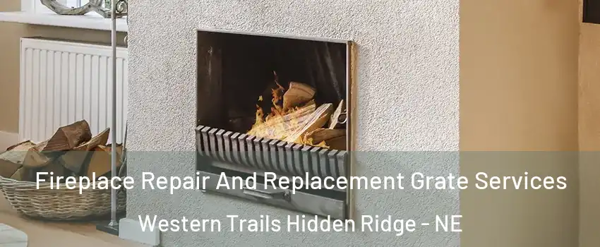 Fireplace Repair And Replacement Grate Services Western Trails Hidden Ridge - NE