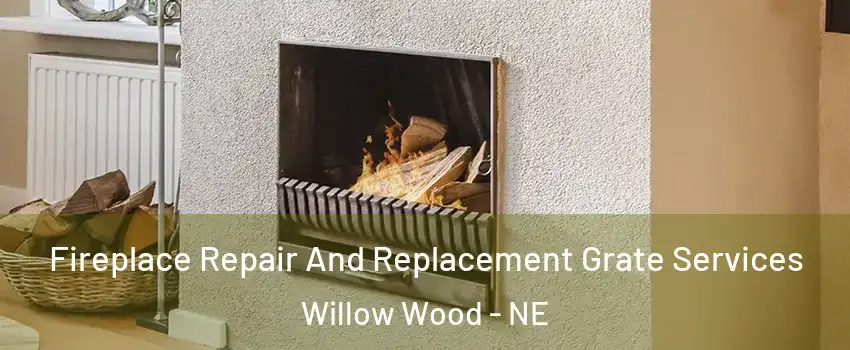 Fireplace Repair And Replacement Grate Services Willow Wood - NE
