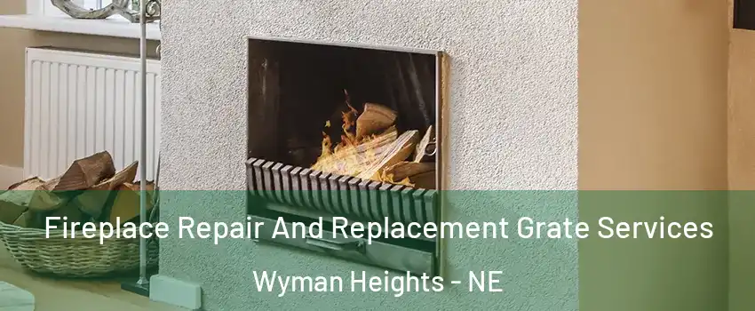 Fireplace Repair And Replacement Grate Services Wyman Heights - NE