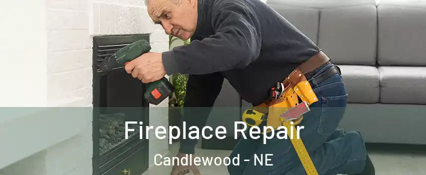 Fireplace Repair Candlewood - NE