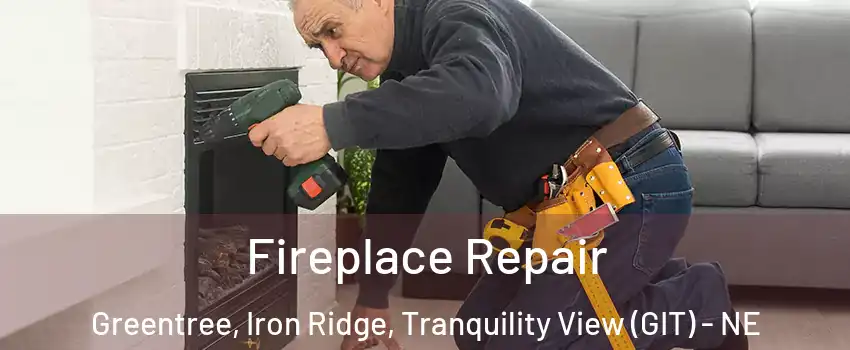 Fireplace Repair Greentree, Iron Ridge, Tranquility View (GIT) - NE