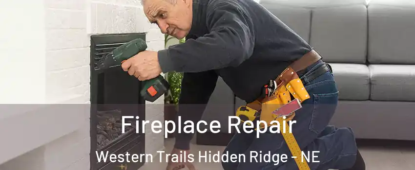 Fireplace Repair Western Trails Hidden Ridge - NE