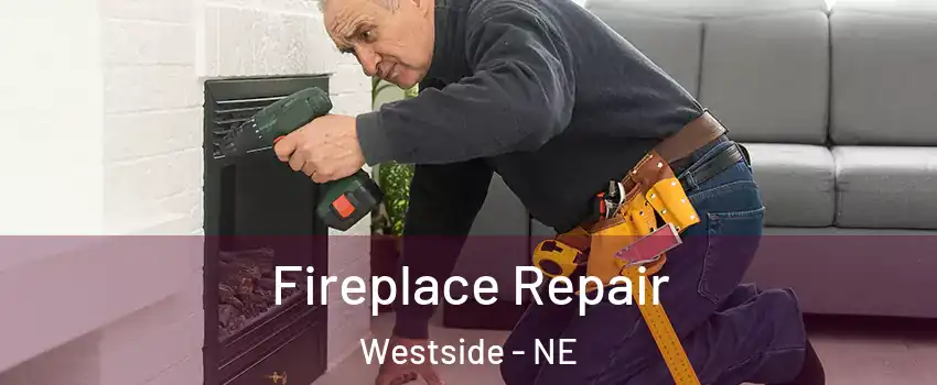 Fireplace Repair Westside - NE