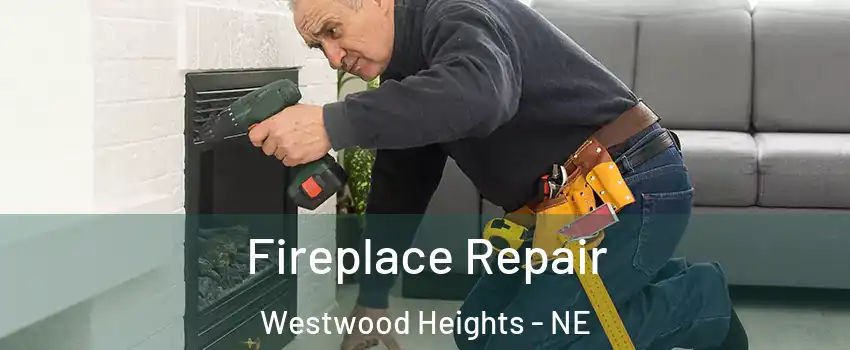 Fireplace Repair Westwood Heights - NE