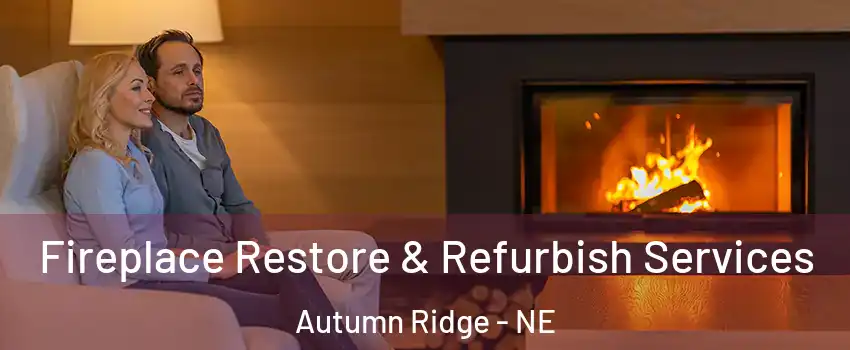 Fireplace Restore & Refurbish Services Autumn Ridge - NE