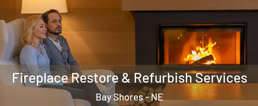 Fireplace Restore & Refurbish Services Bay Shores - NE