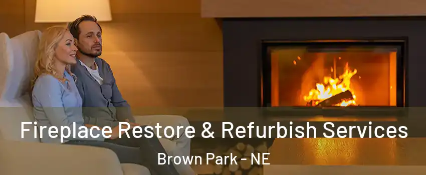 Fireplace Restore & Refurbish Services Brown Park - NE