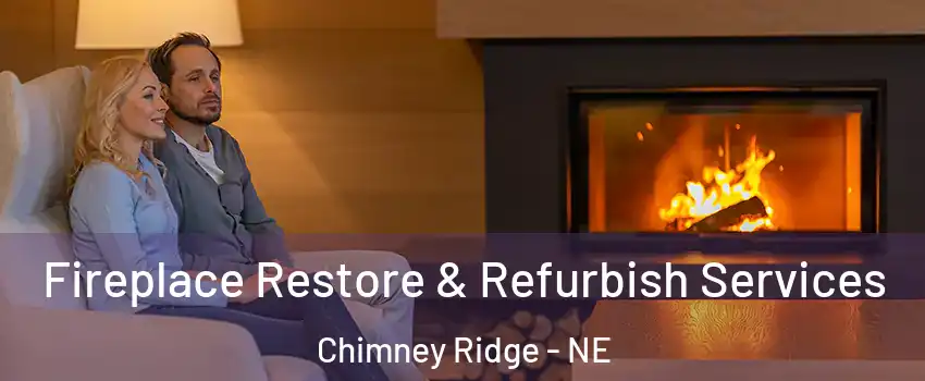 Fireplace Restore & Refurbish Services Chimney Ridge - NE
