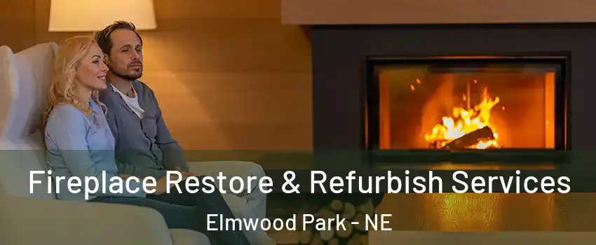 Fireplace Restore & Refurbish Services Elmwood Park - NE