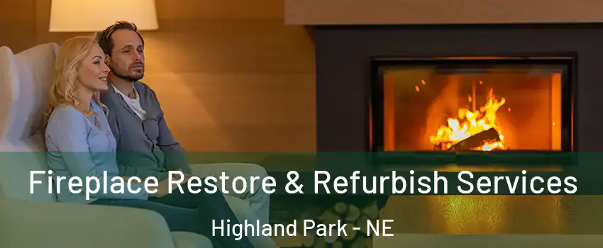 Fireplace Restore & Refurbish Services Highland Park - NE