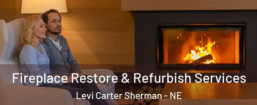 Fireplace Restore & Refurbish Services Levi Carter Sherman - NE