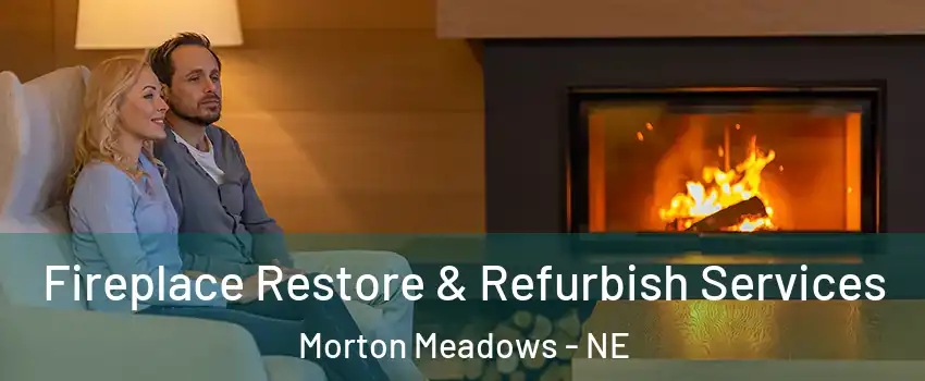Fireplace Restore & Refurbish Services Morton Meadows - NE