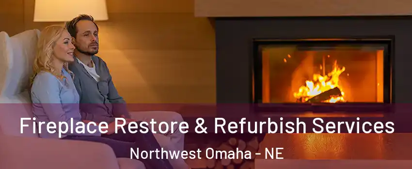 Fireplace Restore & Refurbish Services Northwest Omaha - NE