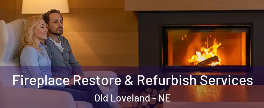 Fireplace Restore & Refurbish Services Old Loveland - NE