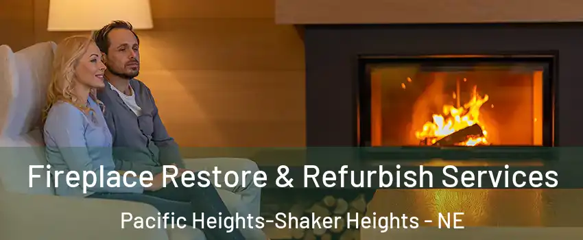 Fireplace Restore & Refurbish Services Pacific Heights-Shaker Heights - NE