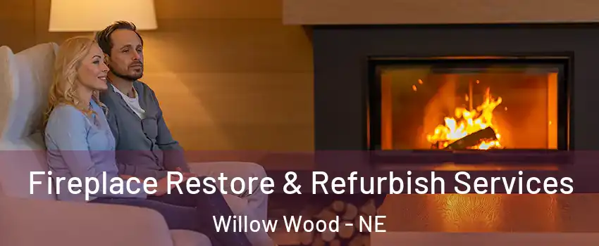 Fireplace Restore & Refurbish Services Willow Wood - NE