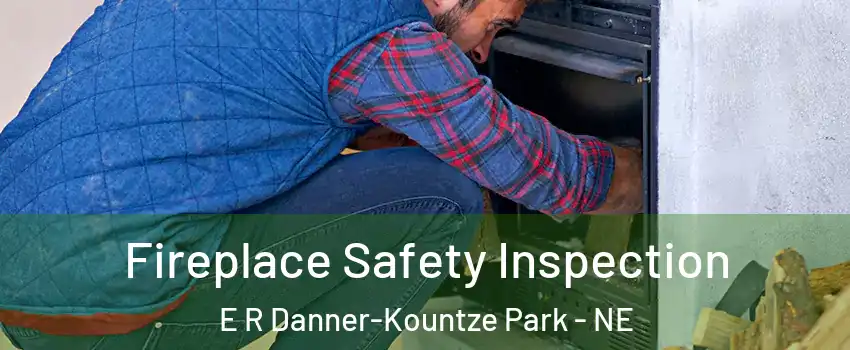 Fireplace Safety Inspection E R Danner-Kountze Park - NE