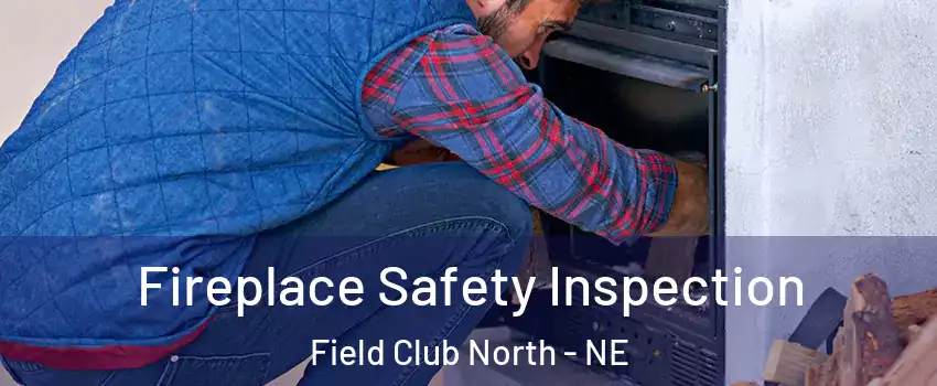 Fireplace Safety Inspection Field Club North - NE