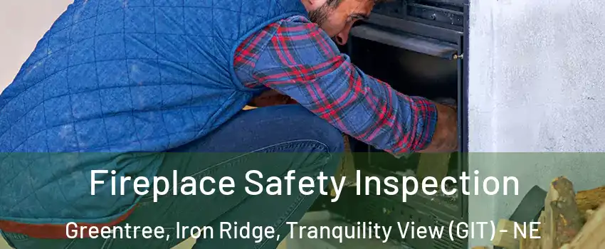 Fireplace Safety Inspection Greentree, Iron Ridge, Tranquility View (GIT) - NE