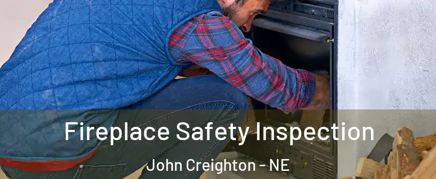 Fireplace Safety Inspection John Creighton - NE