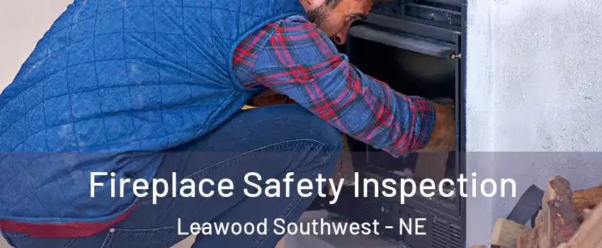 Fireplace Safety Inspection Leawood Southwest - NE