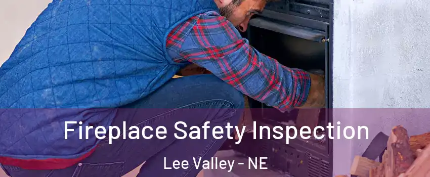 Fireplace Safety Inspection Lee Valley - NE
