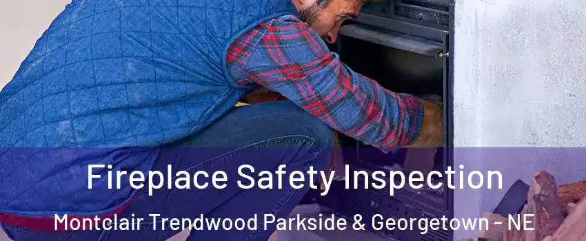 Fireplace Safety Inspection Montclair Trendwood Parkside & Georgetown - NE