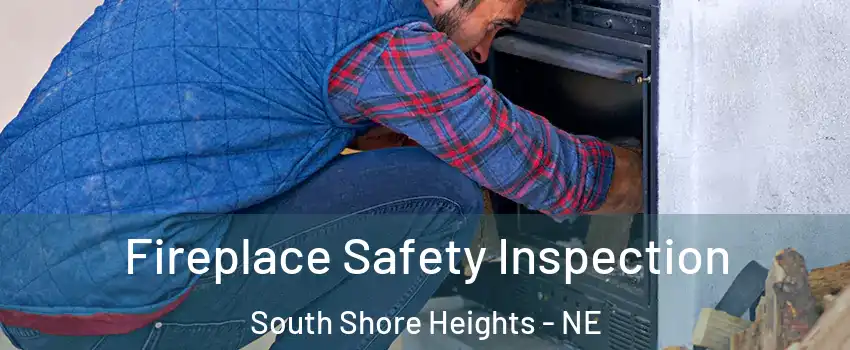 Fireplace Safety Inspection South Shore Heights - NE