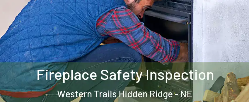 Fireplace Safety Inspection Western Trails Hidden Ridge - NE