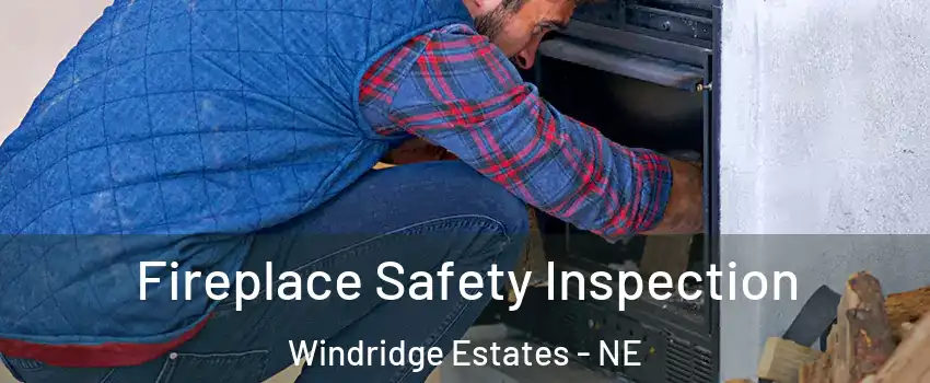 Fireplace Safety Inspection Windridge Estates - NE