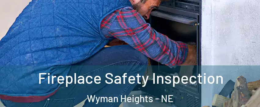 Fireplace Safety Inspection Wyman Heights - NE