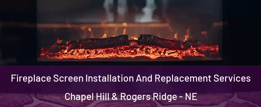 Fireplace Screen Installation And Replacement Services Chapel Hill & Rogers Ridge - NE