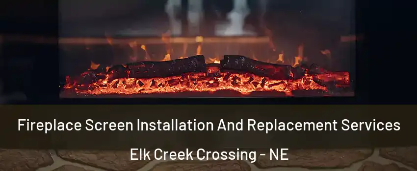 Fireplace Screen Installation And Replacement Services Elk Creek Crossing - NE