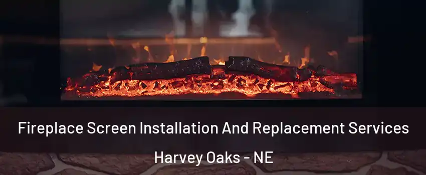 Fireplace Screen Installation And Replacement Services Harvey Oaks - NE