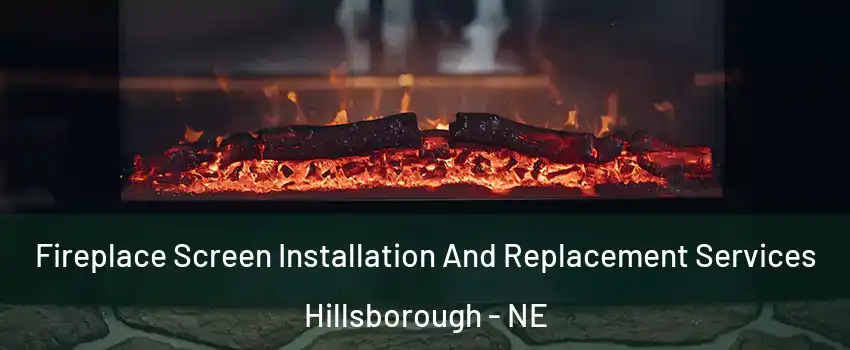 Fireplace Screen Installation And Replacement Services Hillsborough - NE