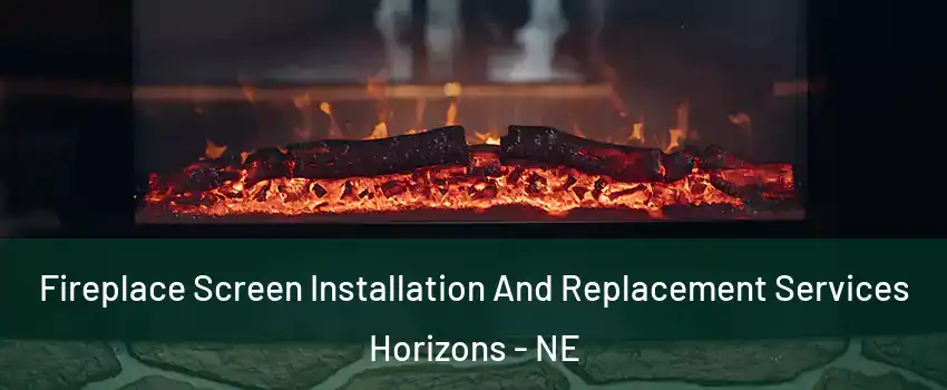 Fireplace Screen Installation And Replacement Services Horizons - NE