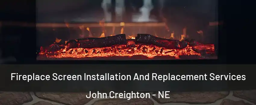 Fireplace Screen Installation And Replacement Services John Creighton - NE