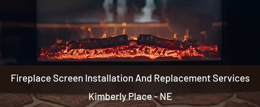 Fireplace Screen Installation And Replacement Services Kimberly Place - NE