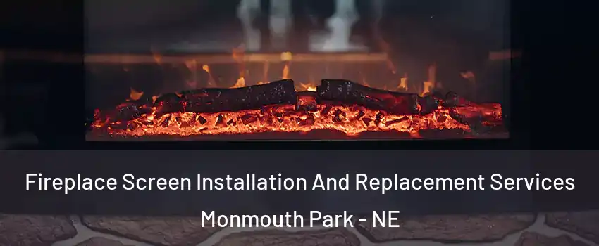 Fireplace Screen Installation And Replacement Services Monmouth Park - NE