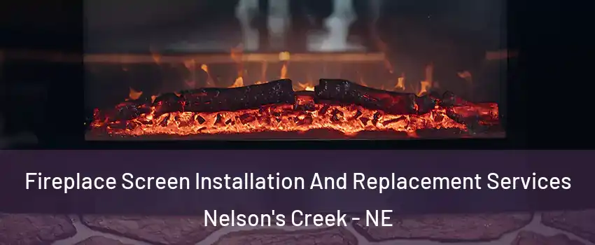 Fireplace Screen Installation And Replacement Services Nelson's Creek - NE
