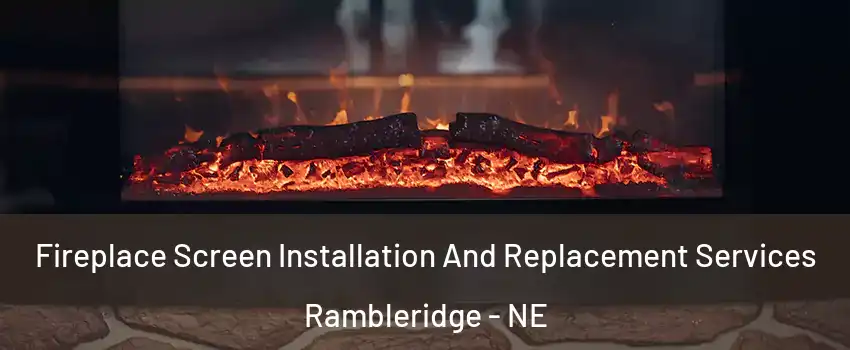 Fireplace Screen Installation And Replacement Services Rambleridge - NE