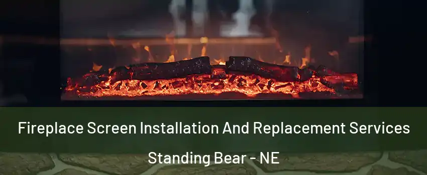 Fireplace Screen Installation And Replacement Services Standing Bear - NE
