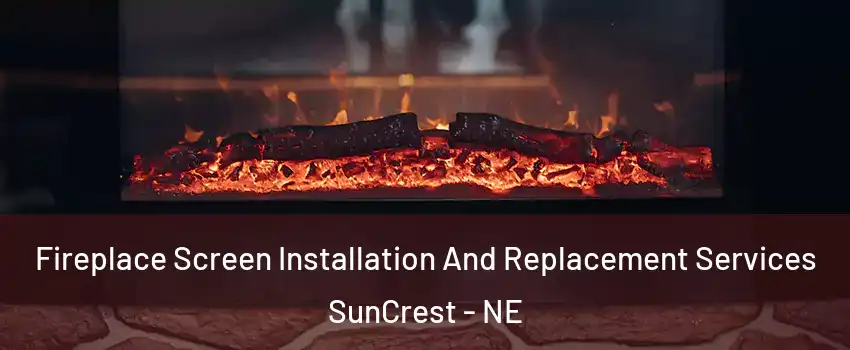 Fireplace Screen Installation And Replacement Services SunCrest - NE